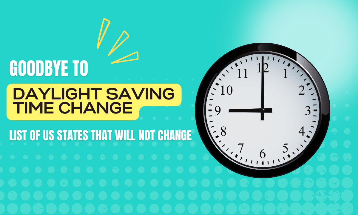 Goodbye to Daylight Saving Time Change List of US States That Will Not