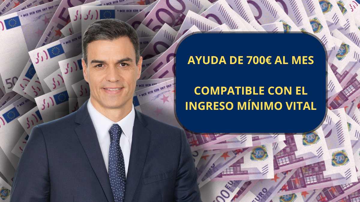 Pedro Sánchez frente a billetes de euro y un recuadro informativo que anuncia “Ayuda de 700€ al mes compatible con el Ingreso Mínimo Vital.