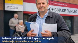Indemnización de 165.059 euros y derecho a paro por negar teletrabajo para cuidar a sus padres
