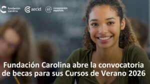 Estas son las becas de Fundación Carolina para formarse en julio y agosto de 2026: últimos días para la solicitud
